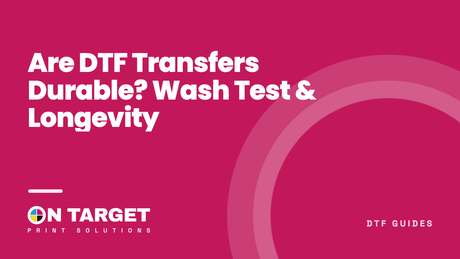 Are DTF Transfers Durable? Wash Test & Longevity