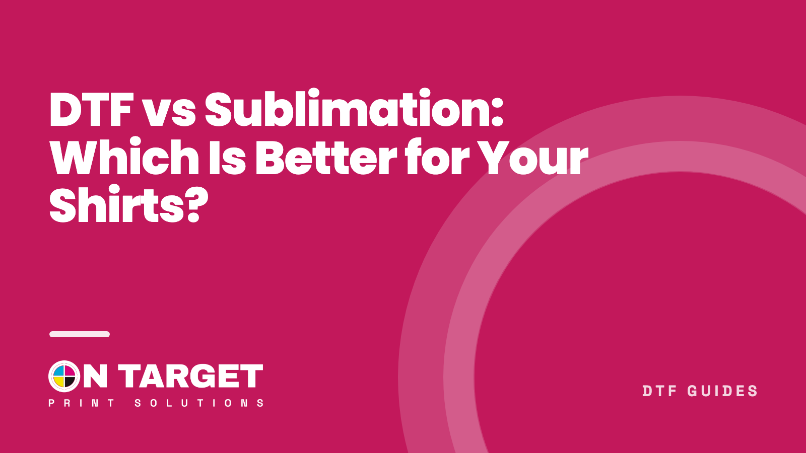 DTF vs Sublimation: Which Is Better for Your Shirts?