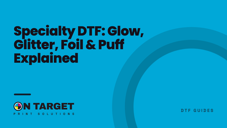 Specialty DTF: Glow, Glitter, Foil & Puff Explained