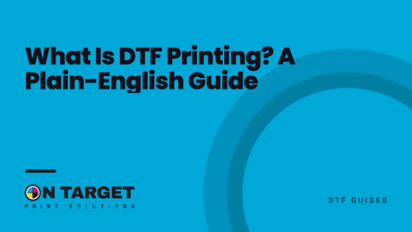 What Is DTF Printing? A Plain-English Guide